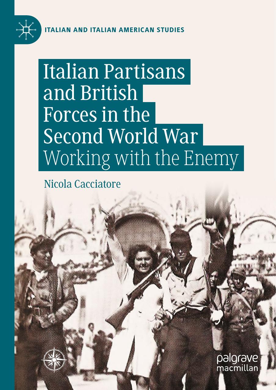 Italian Partisans and British Forces in the Second World War: Working with the Enemy by Nicola Cacciatore