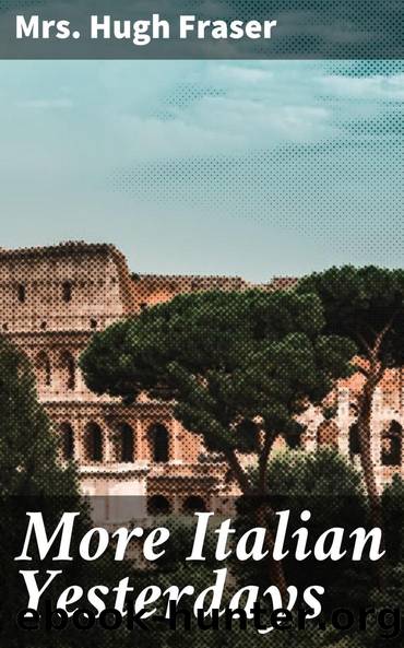 Italian Yesterdays, vol. 2 by Fraser Hugh Mrs