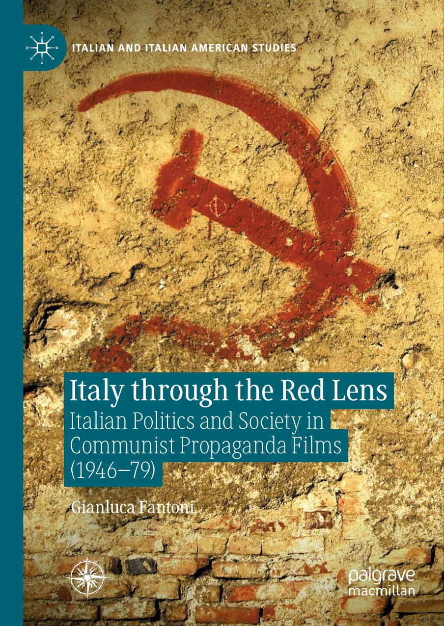Italy Through The Red Lens: Italian Politics And Society In Communist Propaganda Films (1946â79) by Gianluca Fantoni
