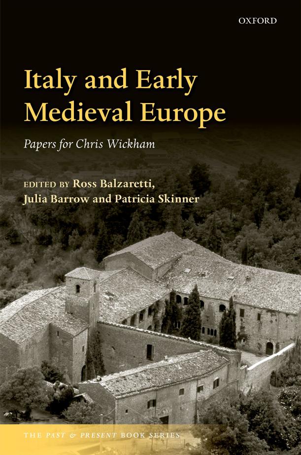 Italy and Early Medieval Europe: Papers for Chris Wickham (The Past and Present Book Series) by Ross Balzaretti (editor) Julia Barrow (editor) Patricia Skinner (editor)