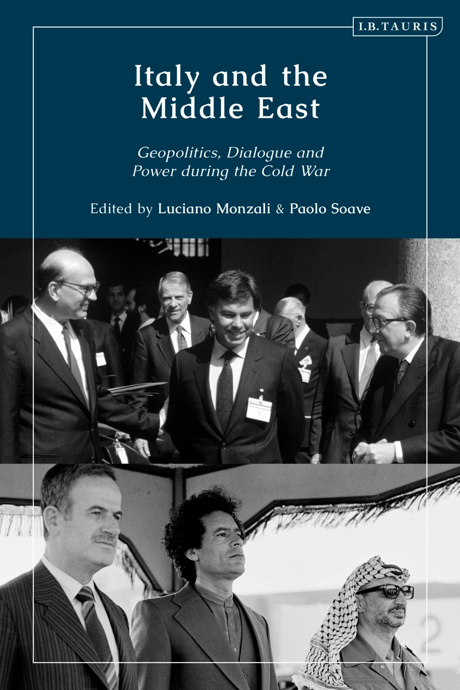 Italy and the Middle East: Geopolitics, Dialogue and Power during the Cold War by Luciano Monzali Paolo Soave