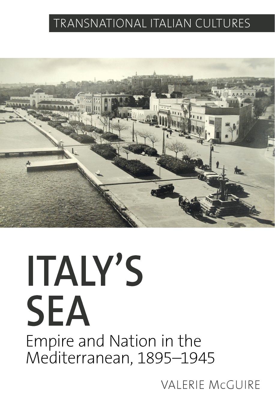 Italy's Sea: Empire and Nation in the Mediterranean, 1895-1945 by Valerie McGuire