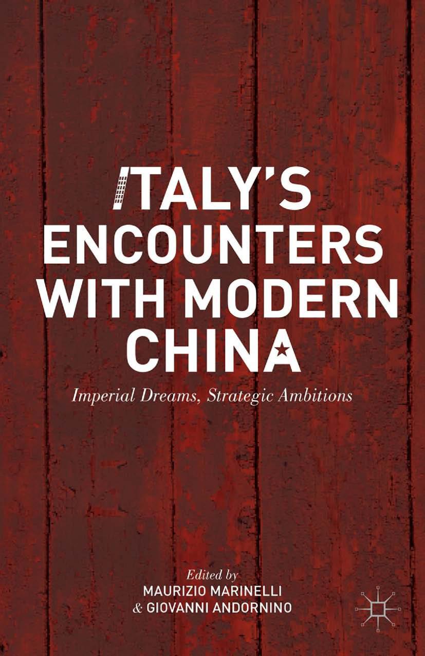 Italyâs Encounters with Modern China: Imperial Dreams, Strategic Ambitions by Maurizio Marinelli Giovanni Andornino (eds.)