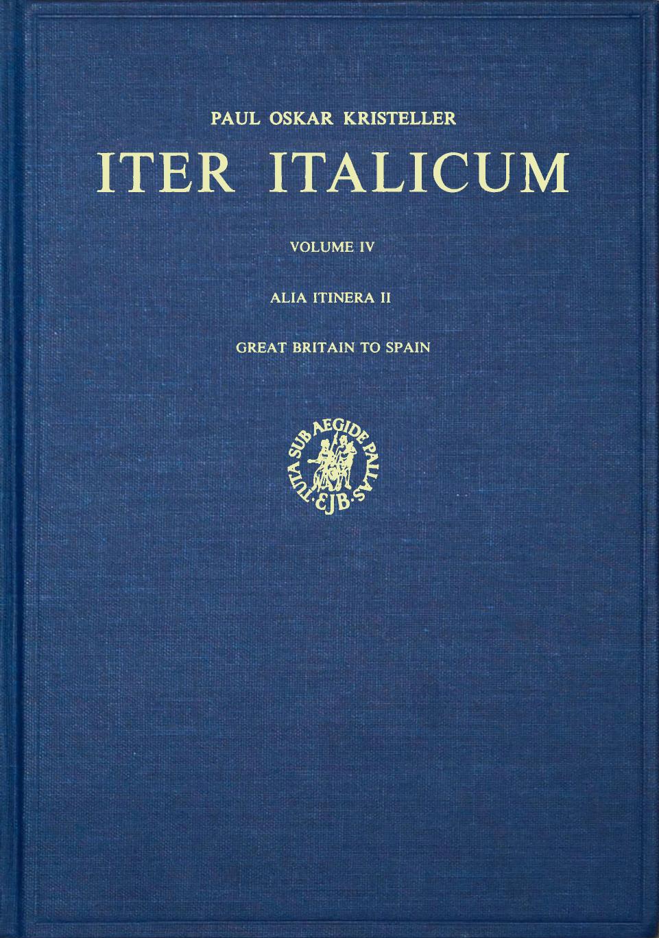 Iter Italicum. Vol IV (Alia Itinera II) - Great Britain to Spain by Paul Oskar Kristeller