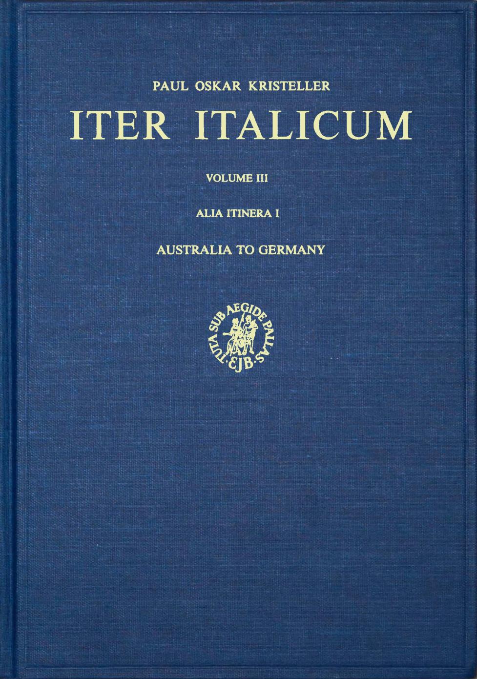 Iter Italicum. vol III (Alia Itinera I) - Australia to Germany by Paul Oskar Kristeller