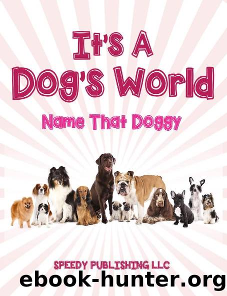Its A Dogs World (Name That Doggy) by Speedy Publishing