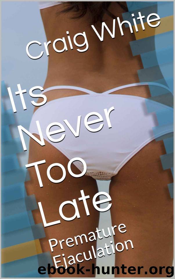 Its Never Too Late: Premature Ejaculation (Dreams do come true Book 1) by Craig White