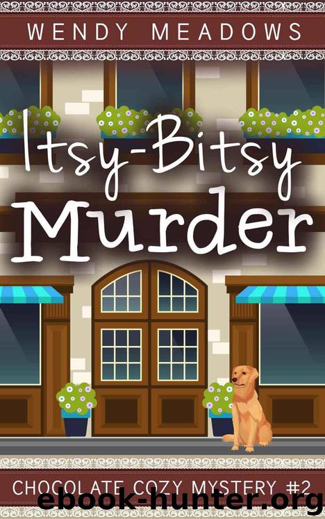 Itsy-Bitsy Murder (Chocolate Cozy Mystery Book 2) by Meadows Wendy