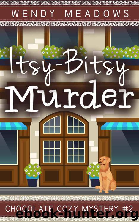 Itsy-Bitsy Murder: Chocolate Cozy Mystery #2 by Meadows Wendy