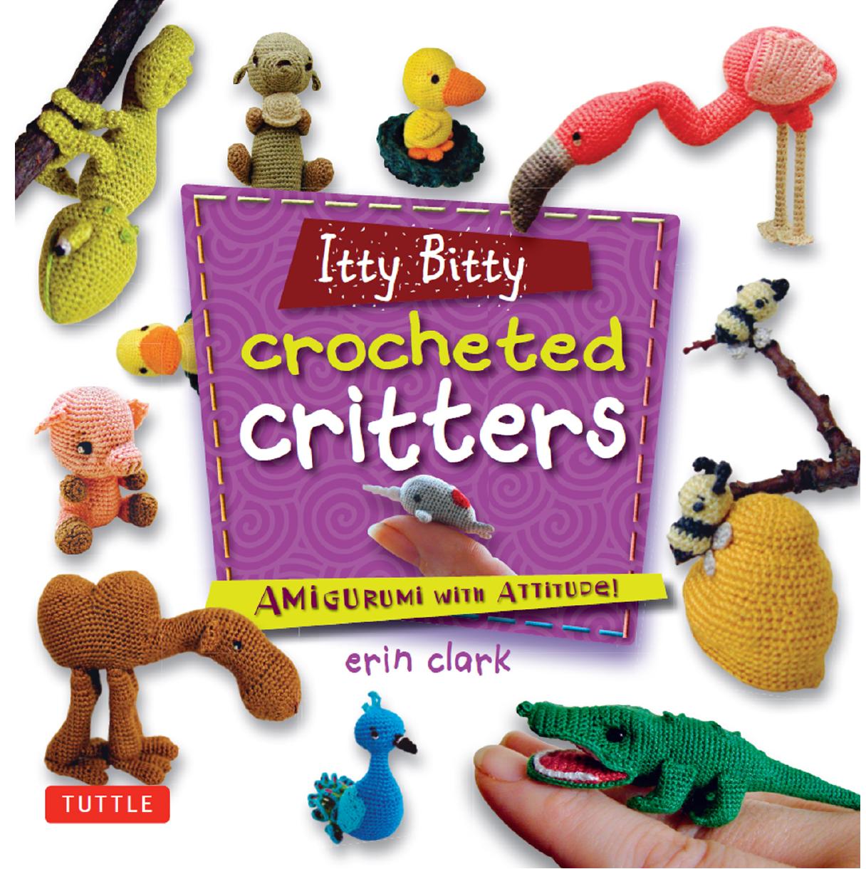 Itty Bitty Crocheted Critters: Amigurumi with Attitude by Unknow