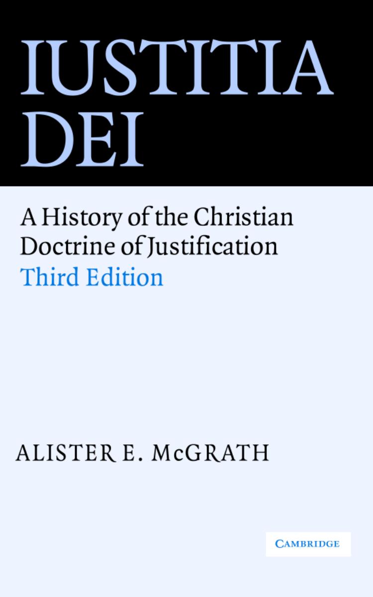 Iustitia Dei: A History of the Christian Doctrine of Justification by Alister E. McGrath