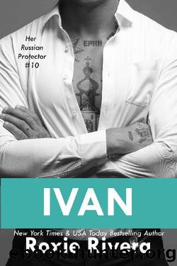 Ivan 2 (Her Russian Protector Book 10) by Roxie Rivera