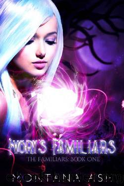 Ivory's Familiars (The Familiars Book 1) by Montana Ash
