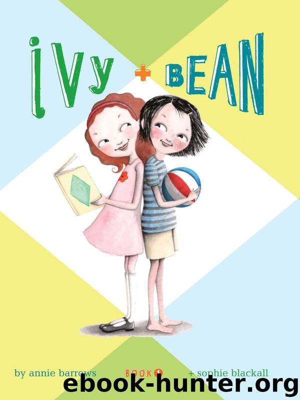 Ivy and Bean 1: Bk. 1 by Annie Barrows