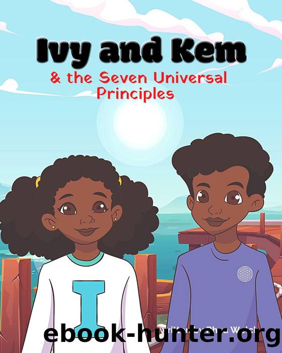Ivy and Kem and the Seven Universal Principles by Rhea Welch