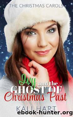 Ivy and the Ghost of Christmas Past: A Grumpy Sunshine Holiday Romance (The Christmas Carols Book 1) by Kali Hart