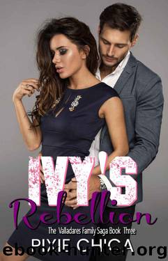 Ivy's Rebellion (Valladares Family Saga Book 3) by Pixie Chica