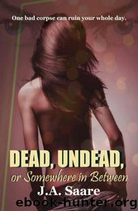J A Saare - 01 Dead, Undead, or Somewhere in Between by J A Saare