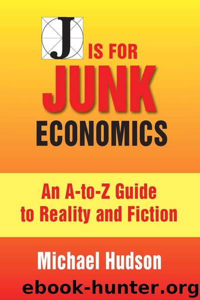 J Is for Junk Economics: A Guide to Reality in an Age of Deception by Michael Hudson