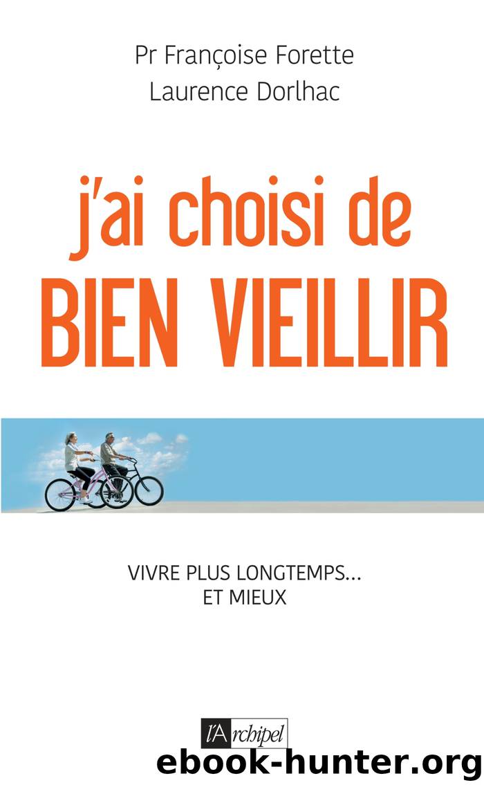 J'ai choisi de bien vieillir by pr francoise forette Laurence Dorlhac