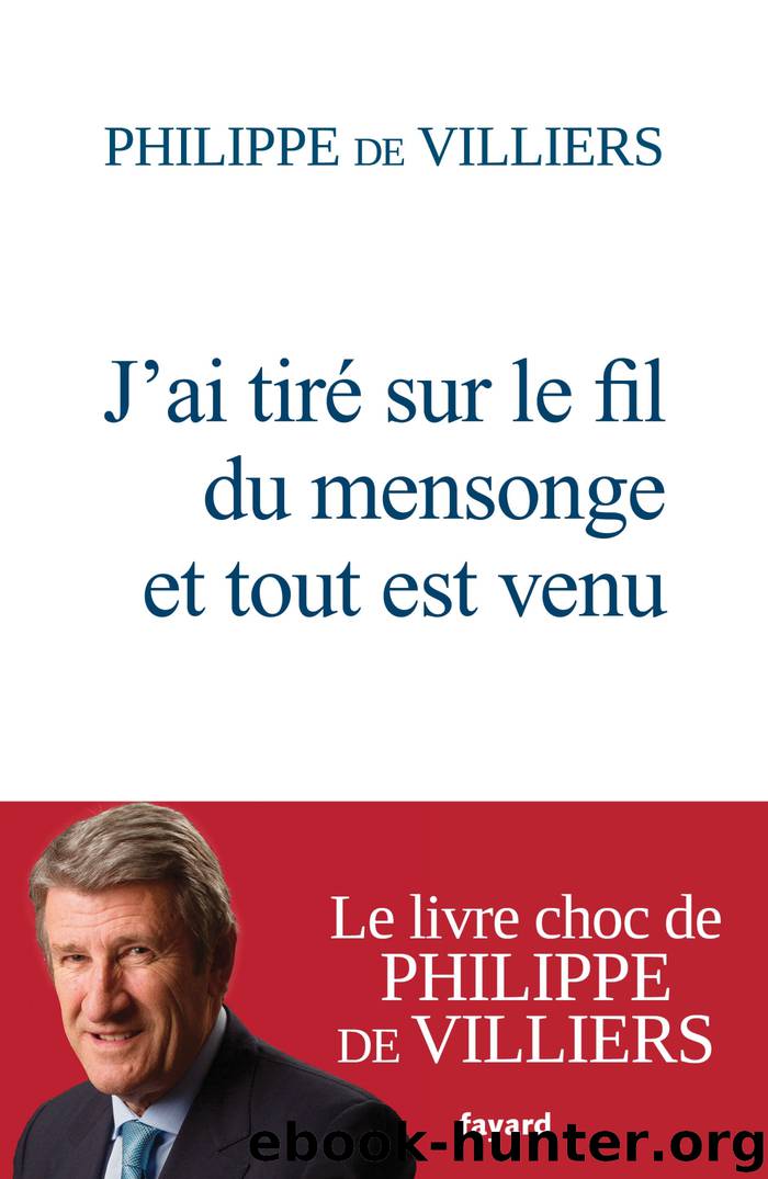 J'ai tiré sur le fil du mensonge et tout est venu by philippe de villiers
