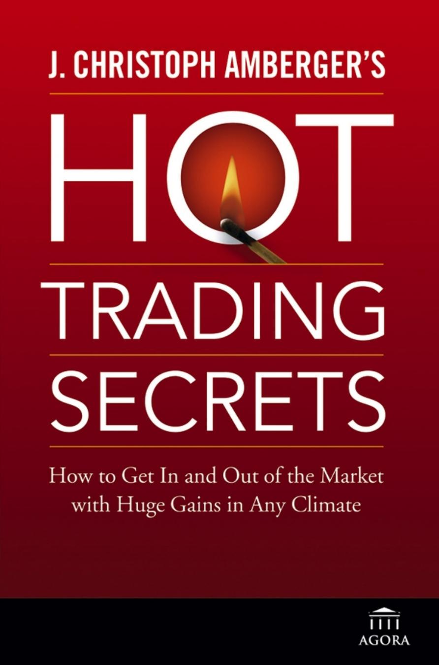 J. Christoph Amberger's Hot Trading Secrets: How to Get In and Out of the Market with Huge Gains in Any Climate by J. Christoph Amberger