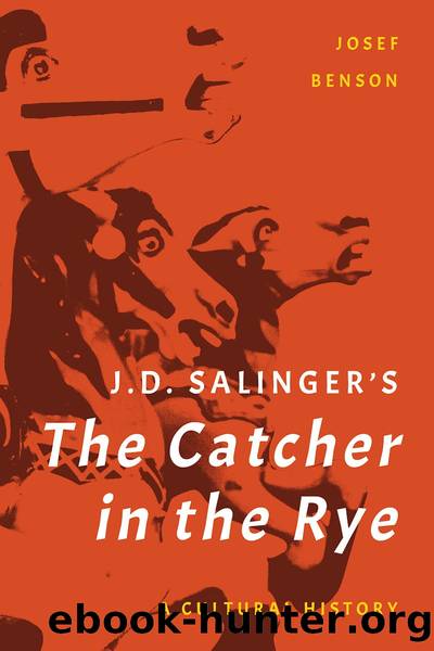 J. D. Salinger's the Catcher in the Rye: A Cultural History by Josef Benson