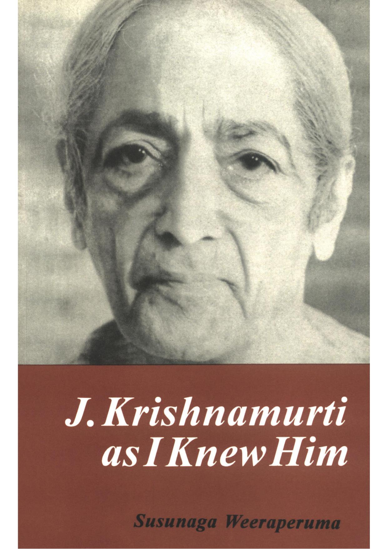 J. Krishnamurti as I Knew Him by Susunaga Weeraperuma