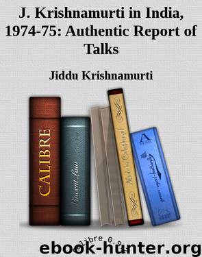 J. Krishnamurti in India, 1974-75: Authentic Report of Talks by Jiddu Krishnamurti