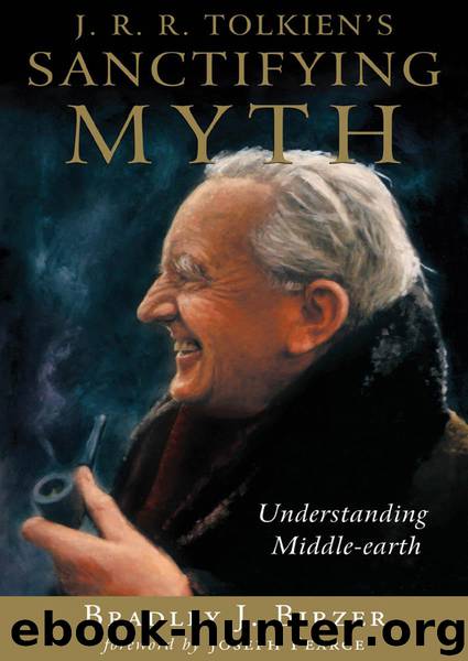 J. R. R. Tolkien's Sanctifying Myth: Understanding Middle-Earth by Bradley J. Birzer