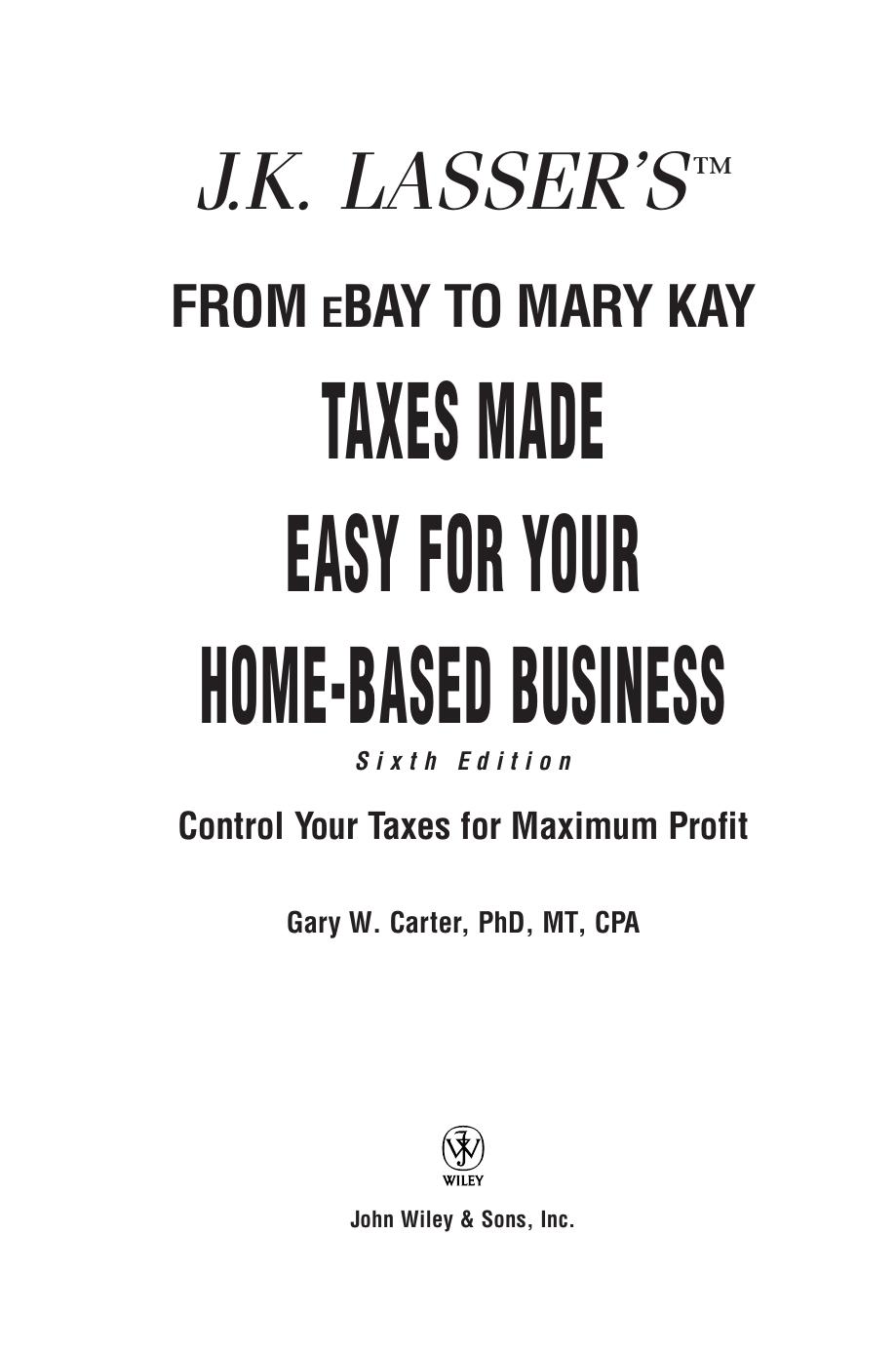 J.K. Lasser's From Ebay to Mary Kay: Taxes Made Easy for Your Home Business (J.K. Lasser) by Gary W. Carter