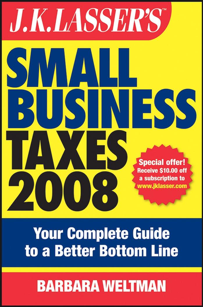 J.K. Lasser's Small Business Taxes 2008: Your Complete Guide to a Better Bottom Line by Barbara Weltman