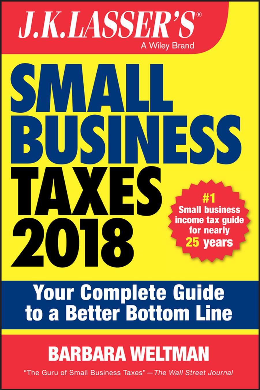 J.K. Lasser's Small Business Taxes 2018: Your Complete Guide to a Better Bottom Line by Barbara Weltman