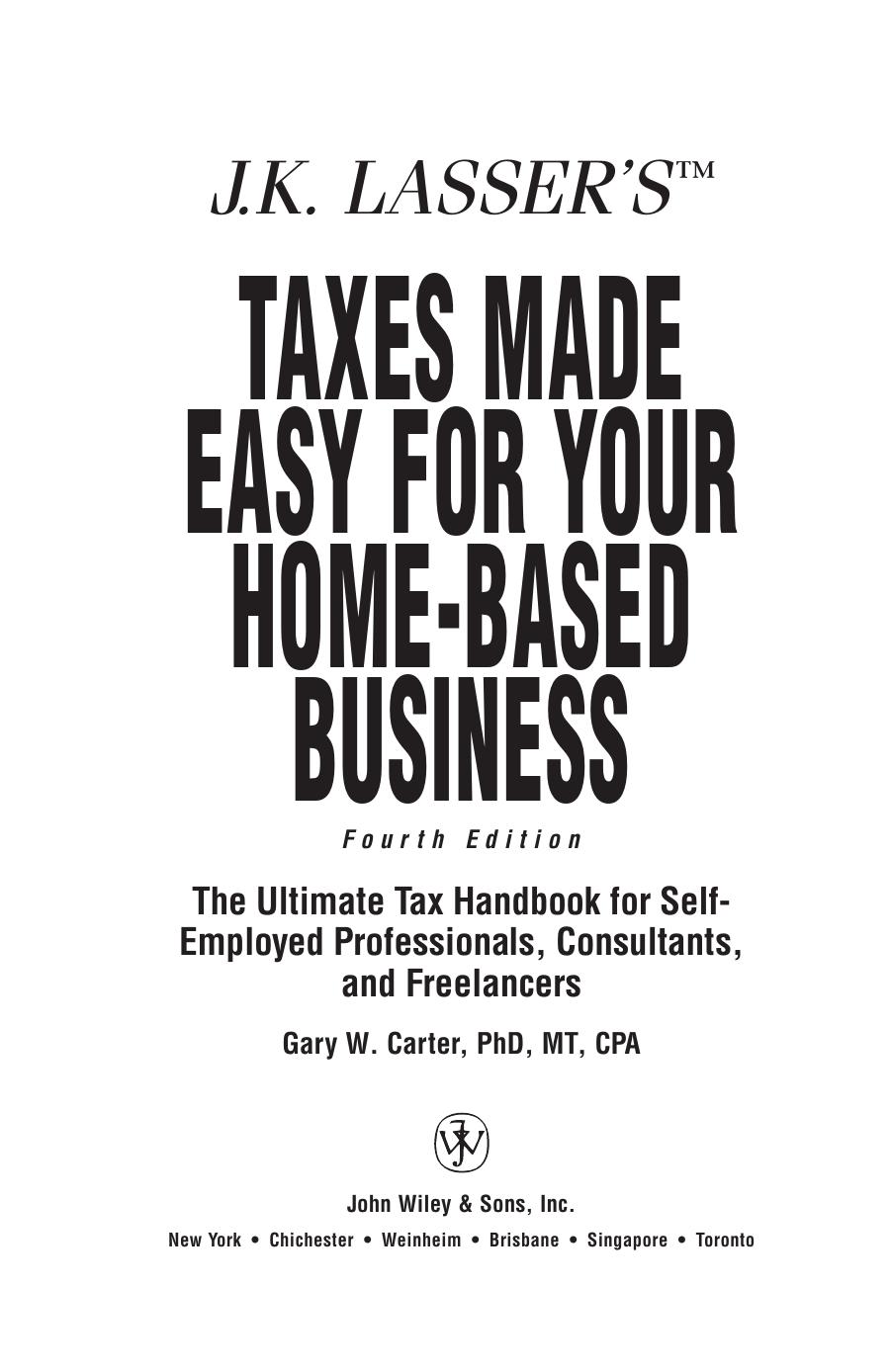 J.K. Lasser's Taxes Made Easy for Your Home Based Business by Gary Carter Gary W. Carter
