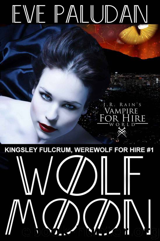 J.R. Rain's Vampire for Hire World: Wolf Moon (Kingsley Fulcrum, Werewolf for Hire Book 1) by Eve Paludan