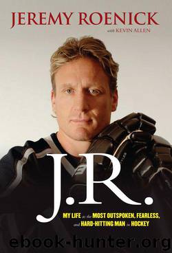 J.R.: My Life as the Most Outspoken, Fearless, and Hard-Hitting Man in Hockey by Roenick Jeremy & Allen Kevin