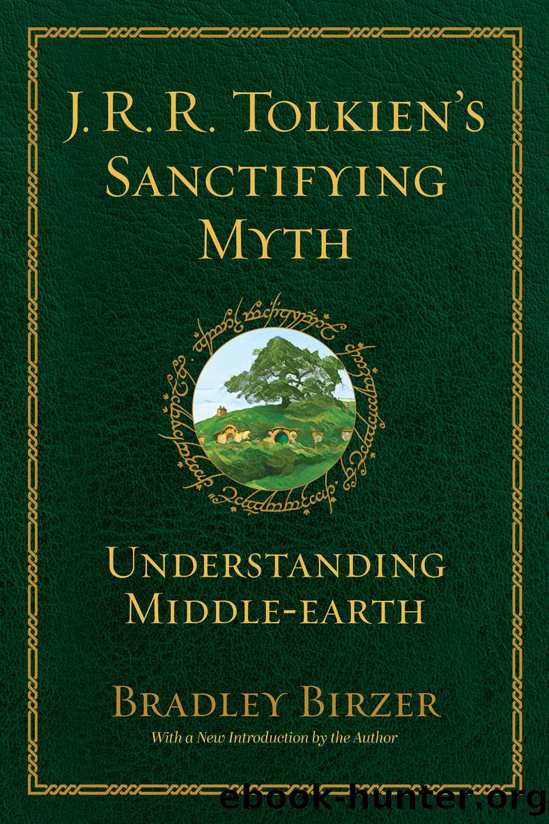 J.R.R. Tolkien's Sanctifying Myth by Bradley J. Birzer;