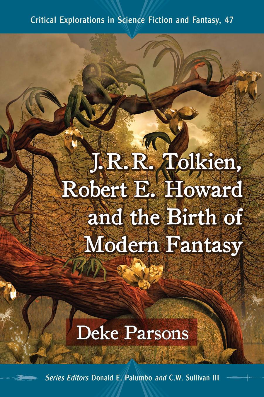 J.R.R. Tolkien, Robert E. Howard and the Birth of Modern Fantasy by Deke Parsons