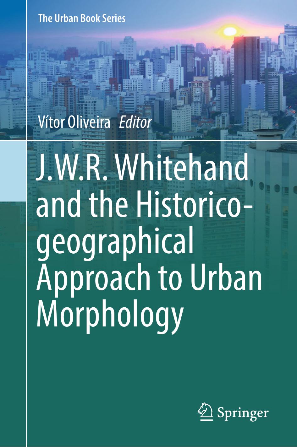 J.W.R. Whitehand and the Historico-geographical Approach to Urban Morphology by Vítor Oliveira