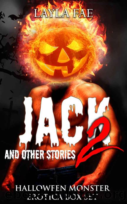 JACK 2 and Other Stories: Halloween Monster Erotica Box Set by Layla Fae