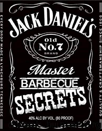JACK DANIELS Master BARBEQUE SECRETS (The Unofficial Guide to Creating 20 Grilling Masterpieces ) (The BBQ MASTERY SERIES) by C Anthony Howe