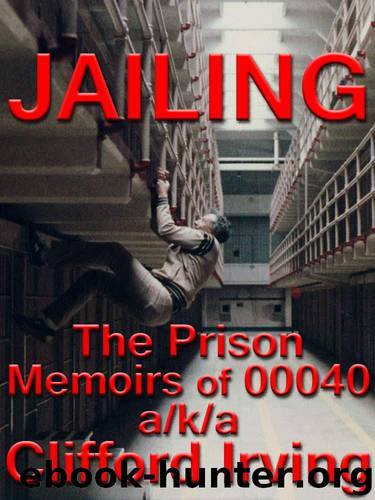 JAILING: The Prison Memoirs of 00040 aka Clifford Irving by Irving Clifford