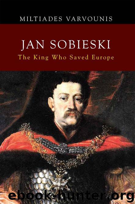 JAN SOBIESKI: The King Who Saved Europe by Miltiades Varvounis
