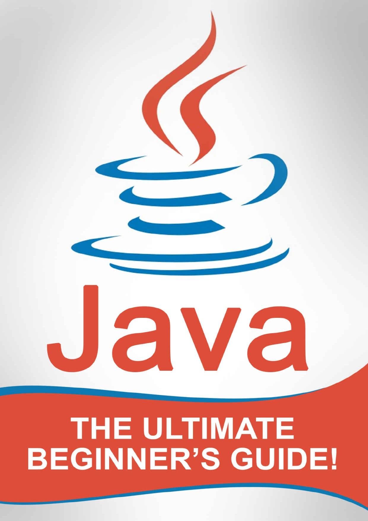 JAVA: The Ultimate Beginnerâs Guide! by Andrew Johansen