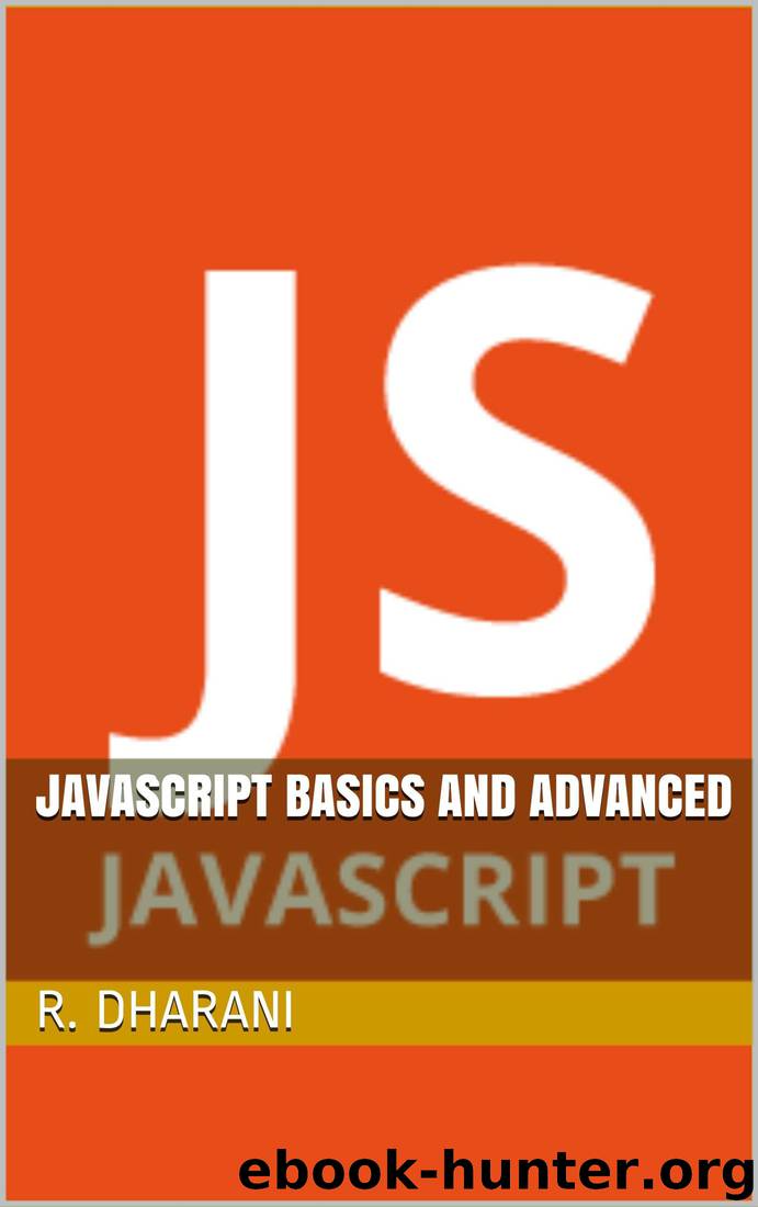 JAVASCRIPT BASICS AND ADVANCED by R. Dharani
