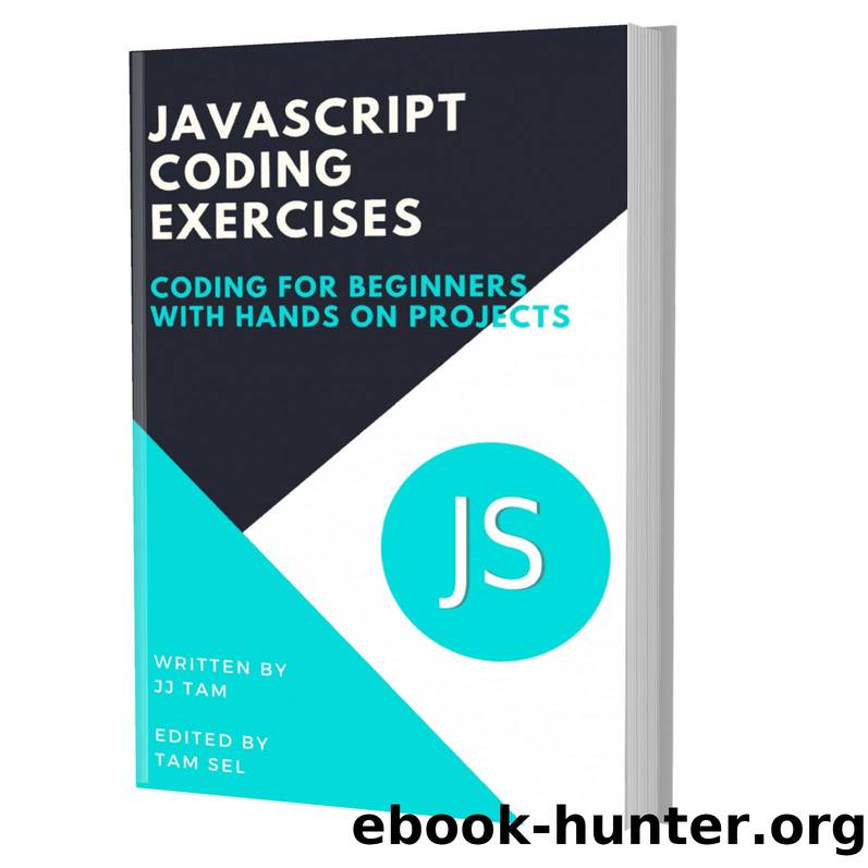 JAVASCRIPT CODING EXERCISES: Coding For Beginners by TAM JJ