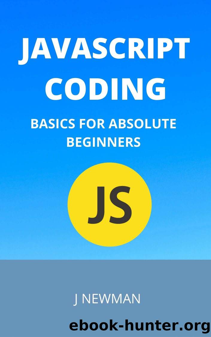 JAVASCRIPT CODING: BASICS FOR ABSOLUTE BEGINNERS by NEWMAN J