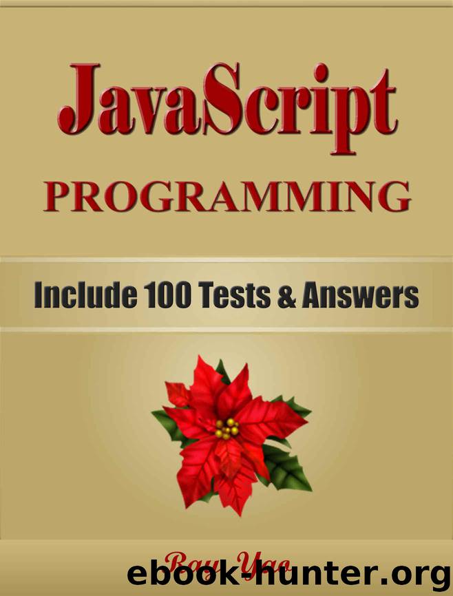 JAVASCRIPT Programming(2 Edition), Learn Coding Fast! (With 100 Tests & Answers) Crash Course, Quick Start Guide, Tutorial Book with Hands-On Projects in Easy Steps! An Ultimate Beginner's Guide! by Ray Yao