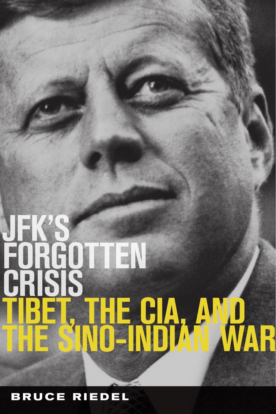 JFK's Forgoteen Crisis: Tibet, the CIA, and the Sino-Indian War by Bruce Riedel