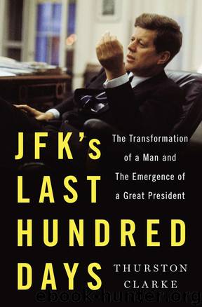 JFK's Last Hundred Days: The Transformation of a Man and the Emergence of a Great President by Thurston Clarke
